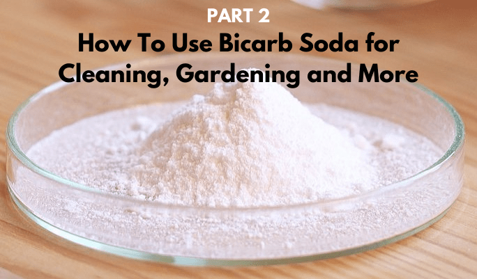 Bicarb PART 2: How To Use Bicarbonate of Soda for Household Cleaning, Gardening and More - Urban Revolution
