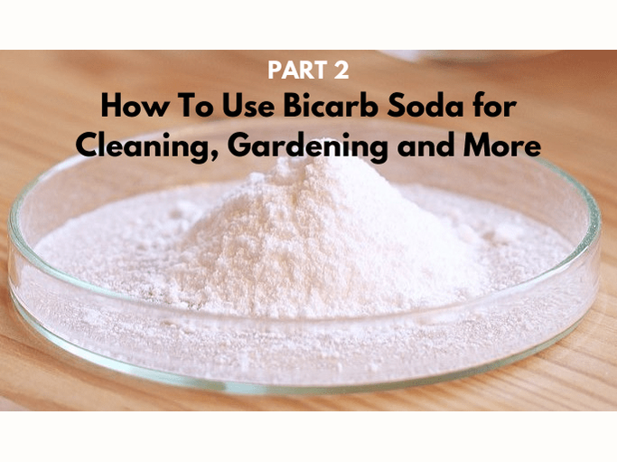 Bicarb PART 2: How To Use Bicarbonate of Soda for Household Cleaning, Gardening and More - Urban Revolution